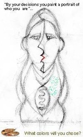 By your decisions, you paint a portrait of who you are... Which colors will you choose?